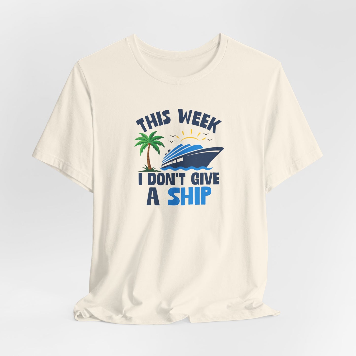 This Week I Don't Give a Ship T-Shirt — Funny Boat Vacation Tee