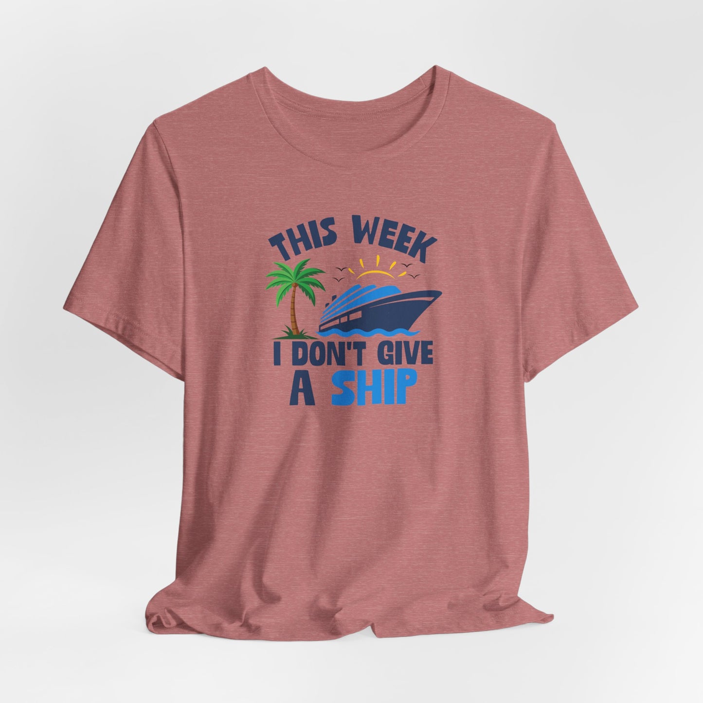 This Week I Don't Give a Ship T-Shirt — Funny Boat Vacation Tee