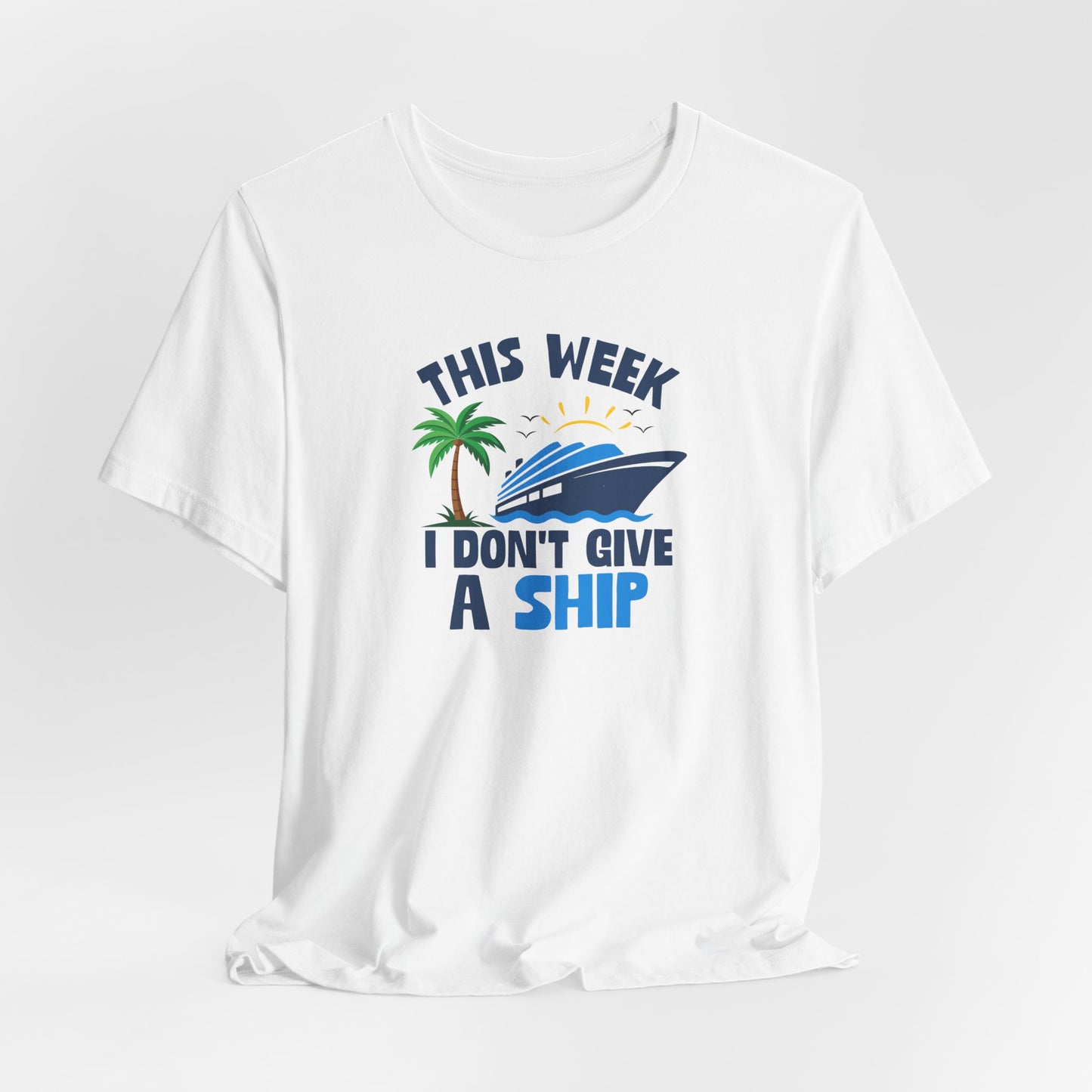This Week I Don't Give a Ship T-Shirt — Funny Boat Vacation Tee