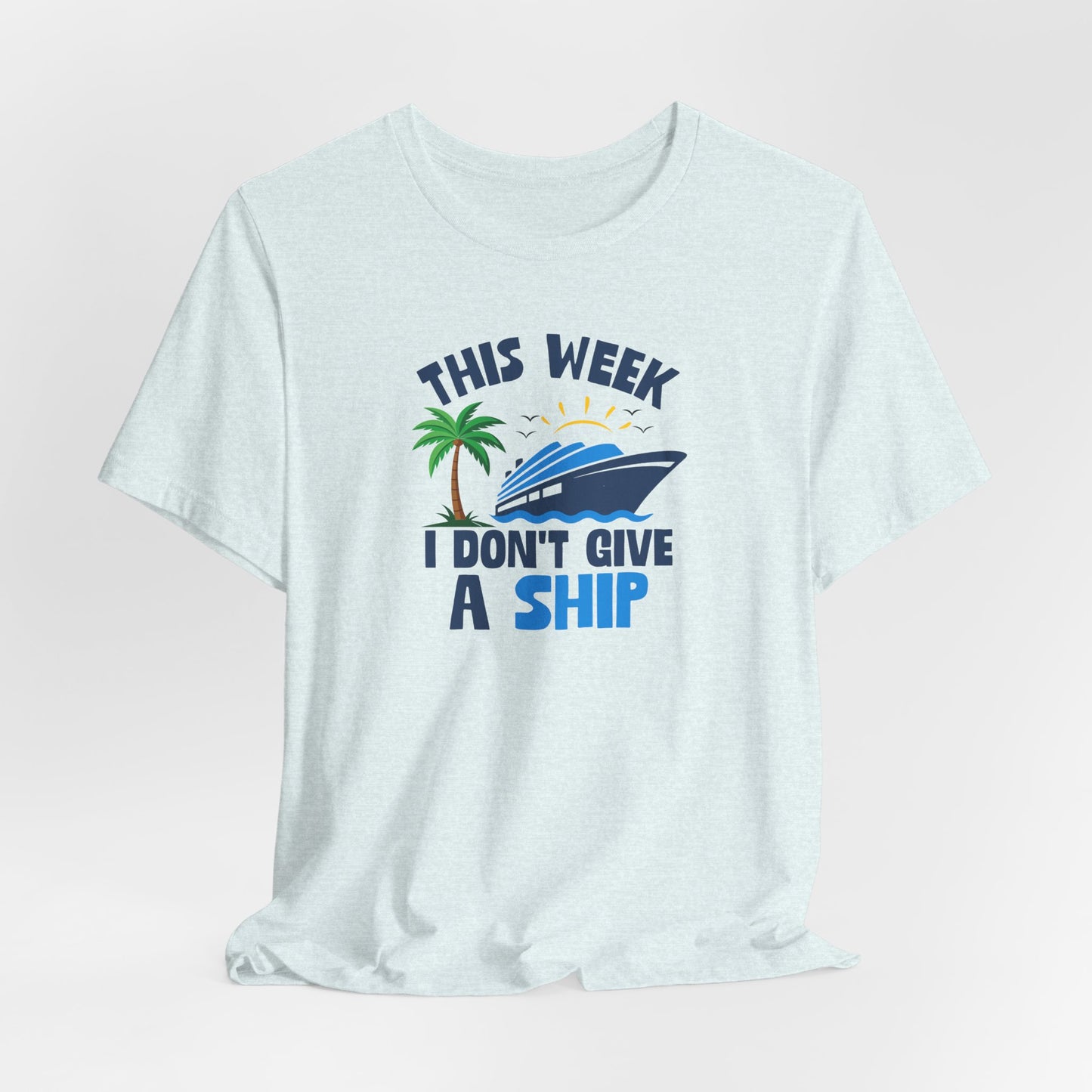 This Week I Don't Give a Ship T-Shirt — Funny Boat Vacation Tee
