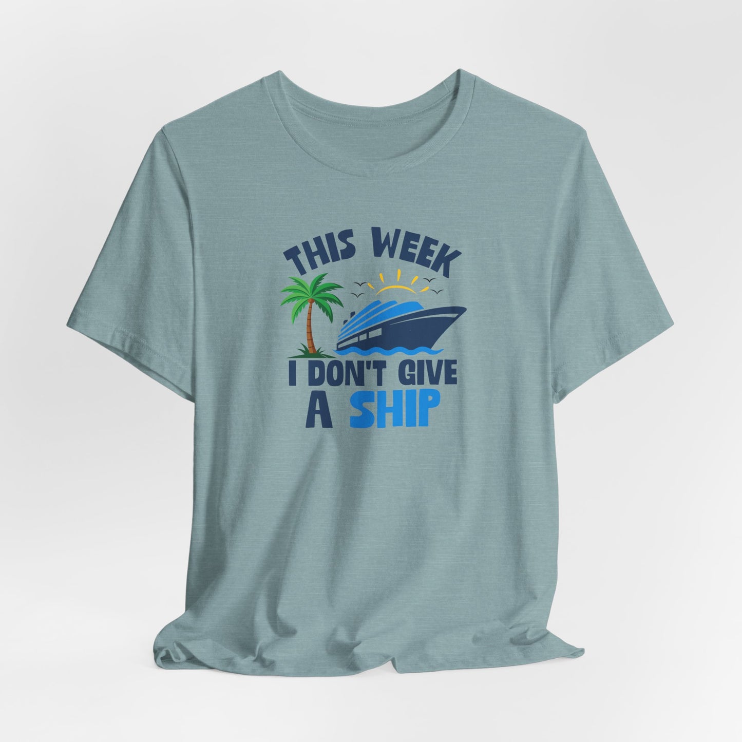 This Week I Don't Give a Ship T-Shirt — Funny Boat Vacation Tee