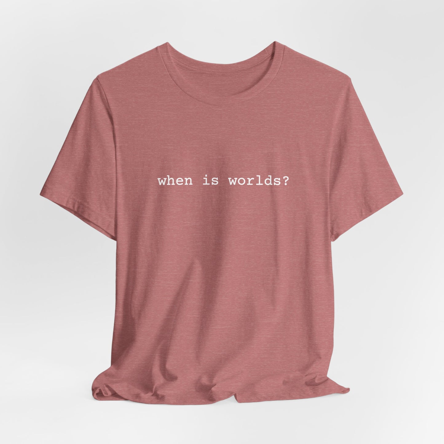 When is Worlds? T-Shirt