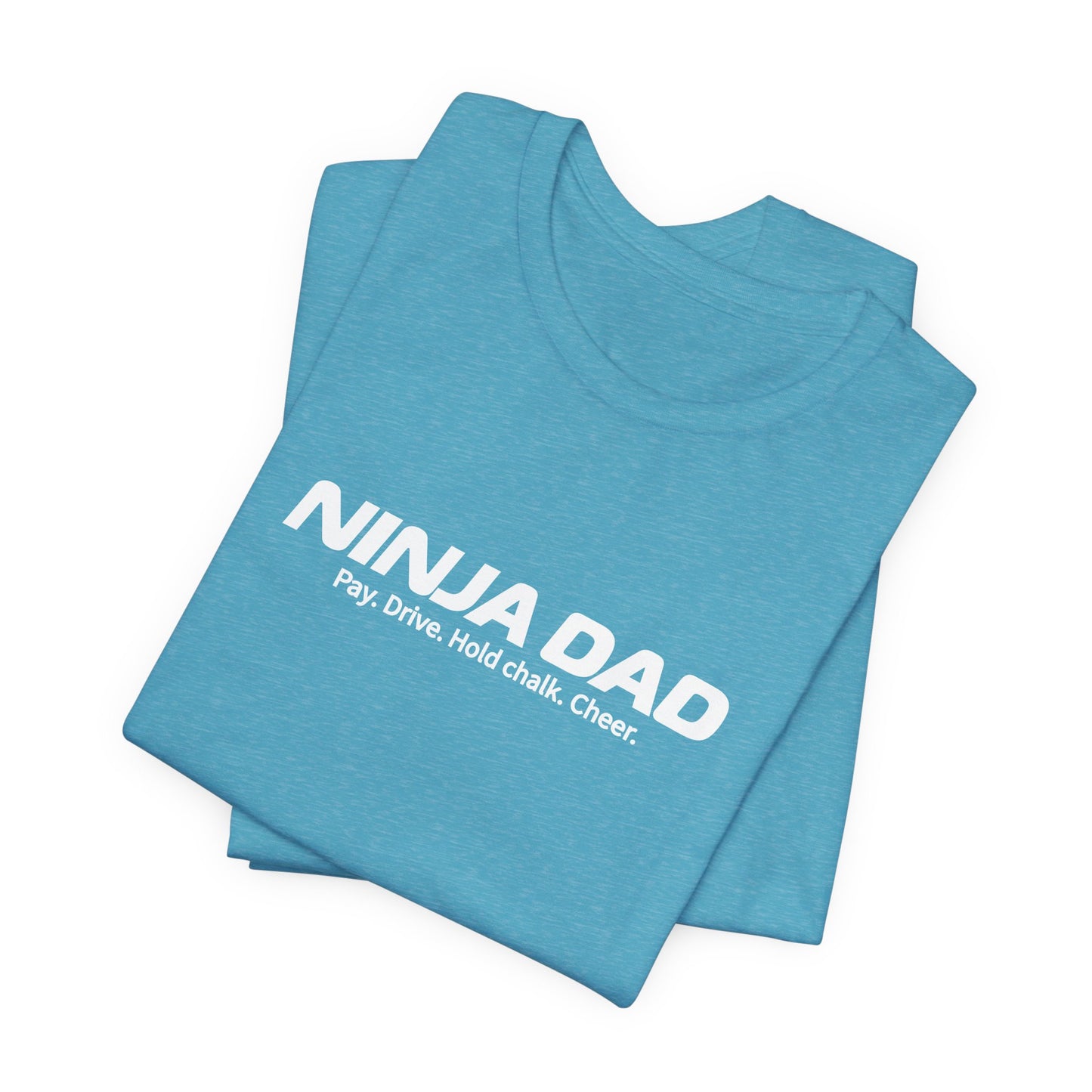 Ninja Dad T-Shirt – “Pay, Drive, Hold Chalk, Cheer” Funny Ninja Warrior Dad Shirt