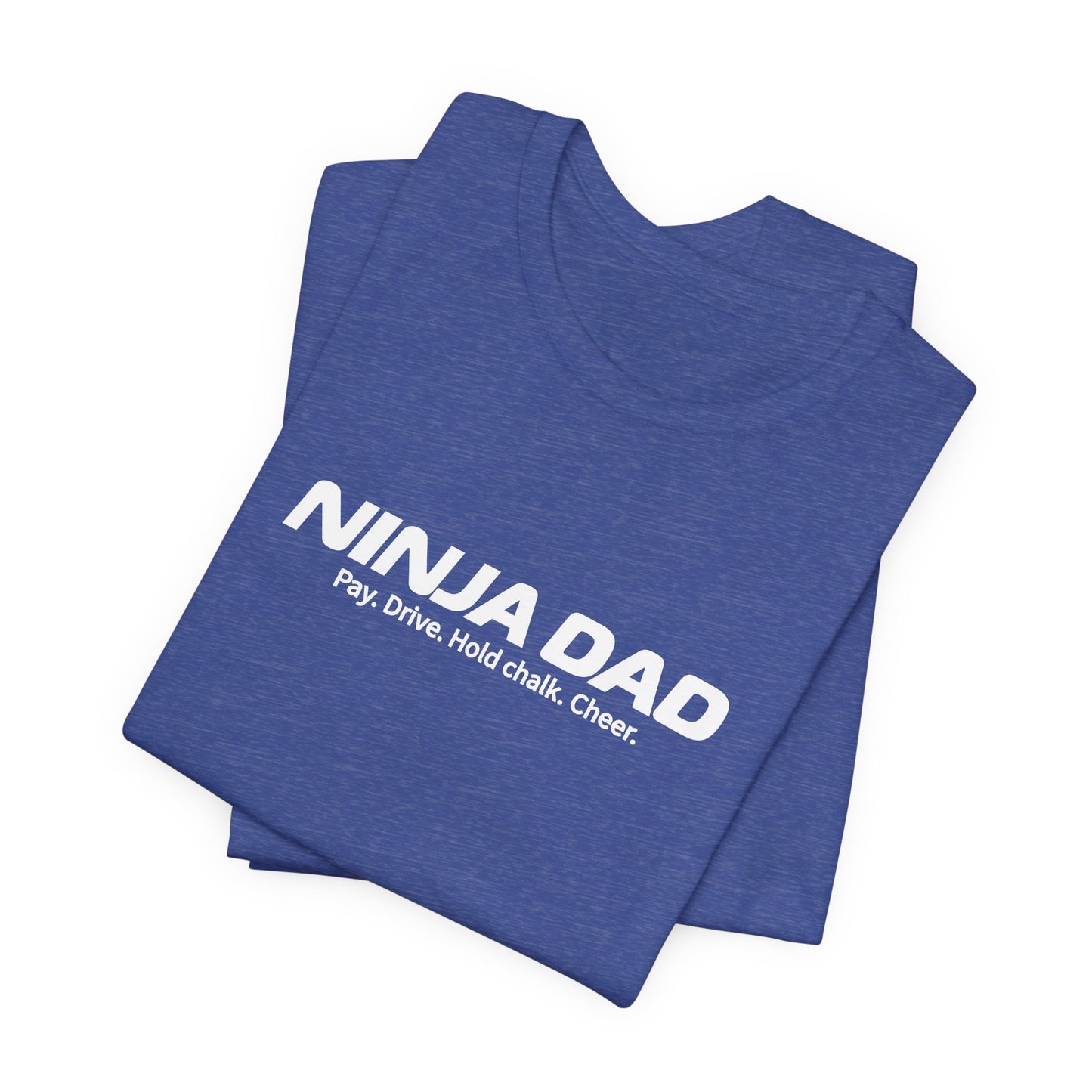 Ninja Dad T-Shirt – “Pay, Drive, Hold Chalk, Cheer” Funny Ninja Warrior Dad Shirt