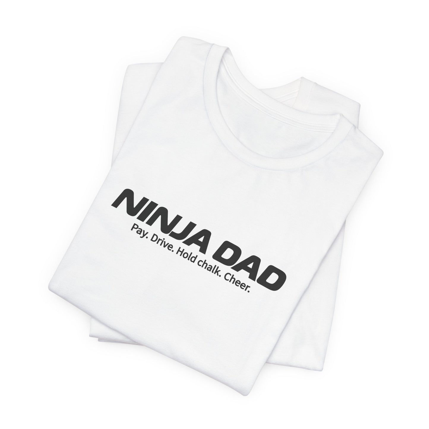Ninja Dad T-Shirt – “Pay, Drive, Hold Chalk, Cheer” Funny Ninja Warrior Dad Shirt