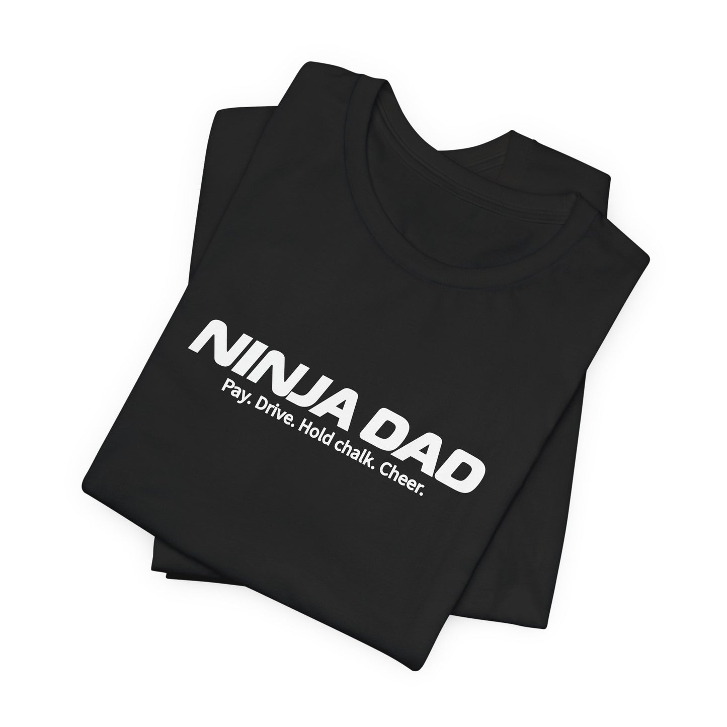 Ninja Dad T-Shirt – “Pay, Drive, Hold Chalk, Cheer” Funny Ninja Warrior Dad Shirt