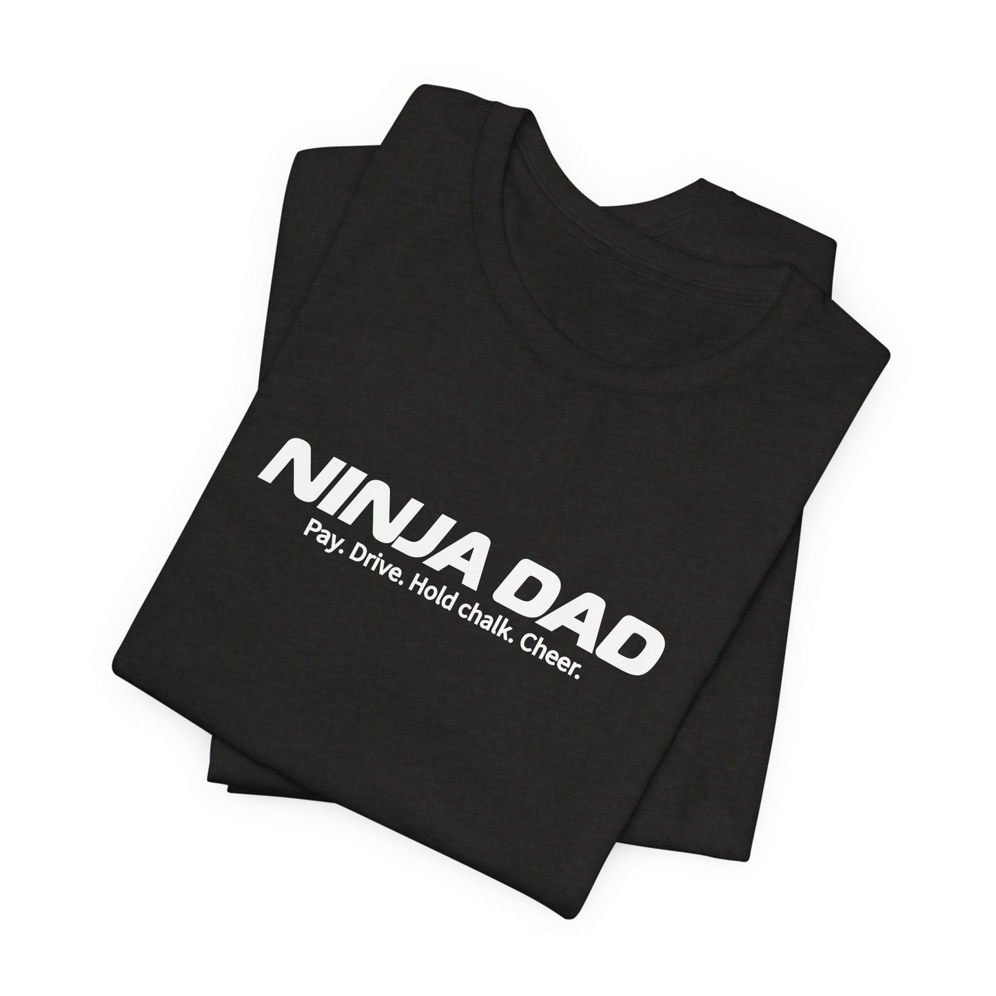 Ninja Dad T-Shirt – “Pay, Drive, Hold Chalk, Cheer” Funny Ninja Warrior Dad Shirt