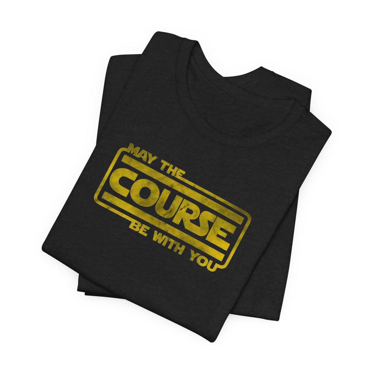 May the Course Be With You Shirt - Golf, OCR, XC & Ninja Warrior Apparel